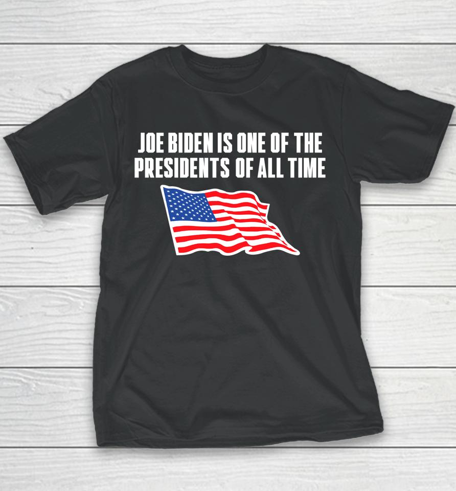 Joe Biden Is One Of The Presidents Of All Time Youth T-Shirt