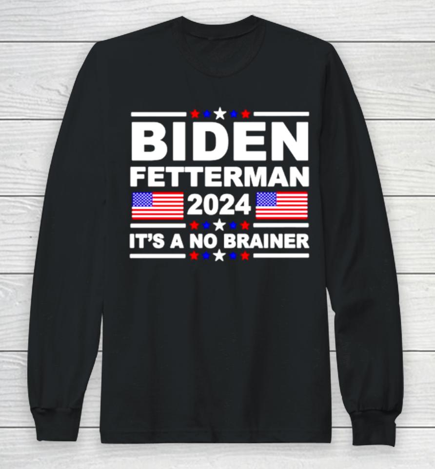 Joe Biden John Fetterman 2024 It’s A No Brainer Long Sleeve T-Shirt