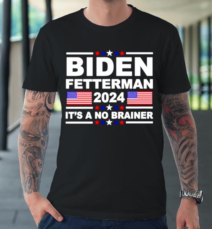 Joe Biden John Fetterman 2024 It’s A No Brainer Premium T-Shirt