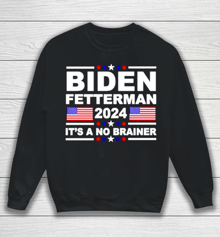 Joe Biden John Fetterman 2024 It’s A No Brainer Sweatshirt