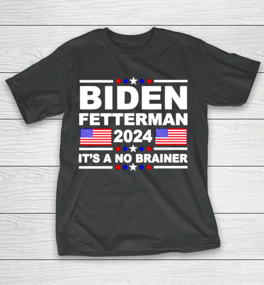 Joe Biden John Fetterman 2024 It’s A No Brainer T-Shirt