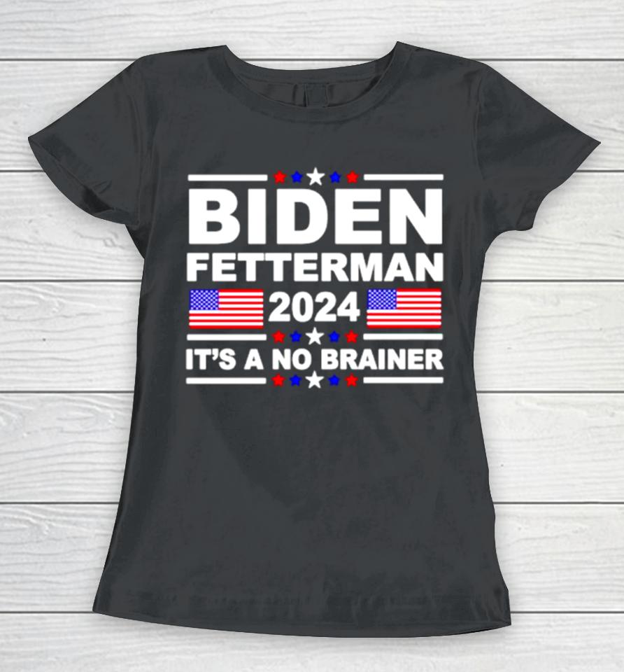 Joe Biden John Fetterman 2024 It’s A No Brainer Women T-Shirt