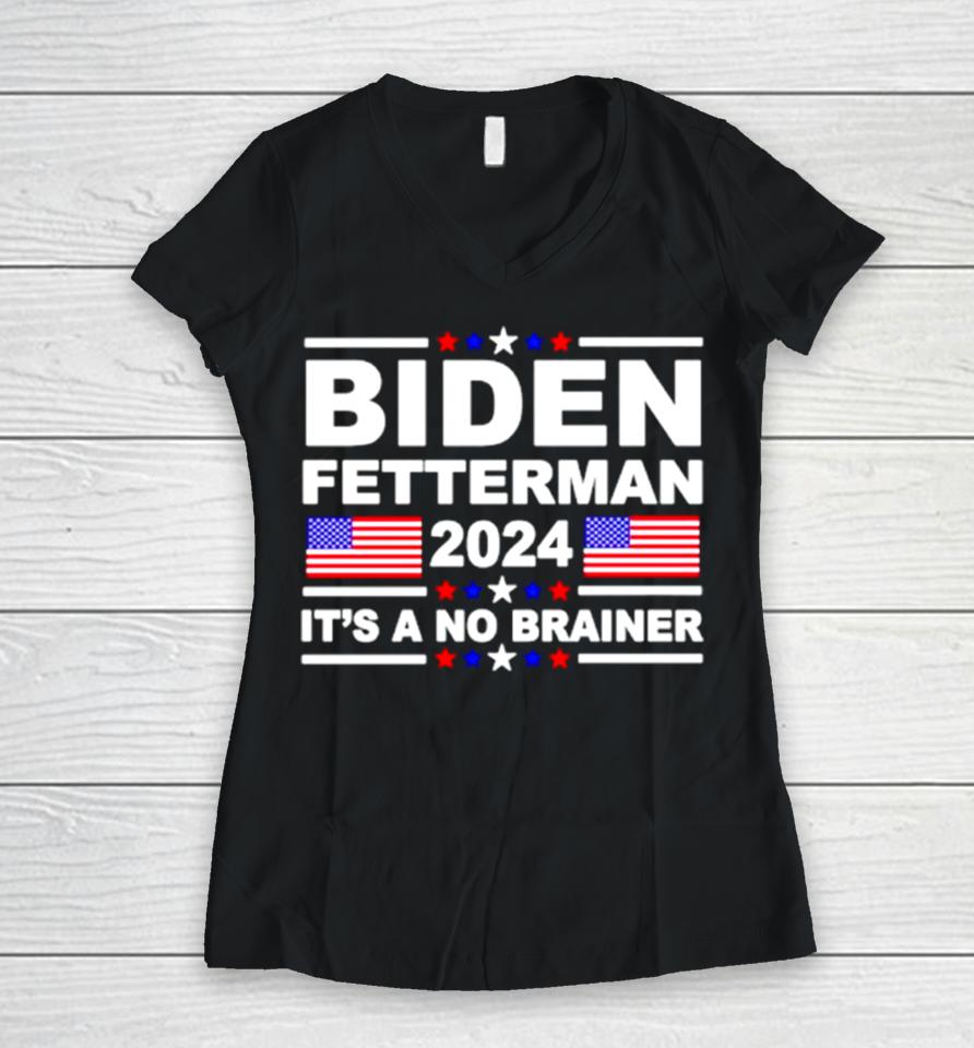 Joe Biden John Fetterman 2024 It’s A No Brainer Women V-Neck T-Shirt