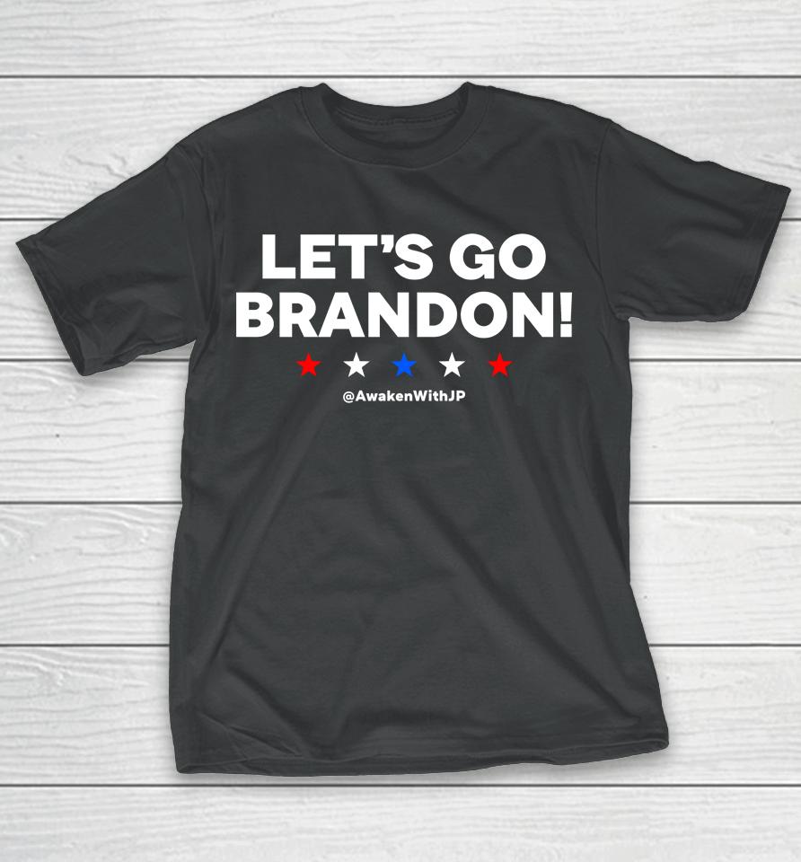 Joe Biden Let's Go Brandon Awakenwithjp T-Shirt