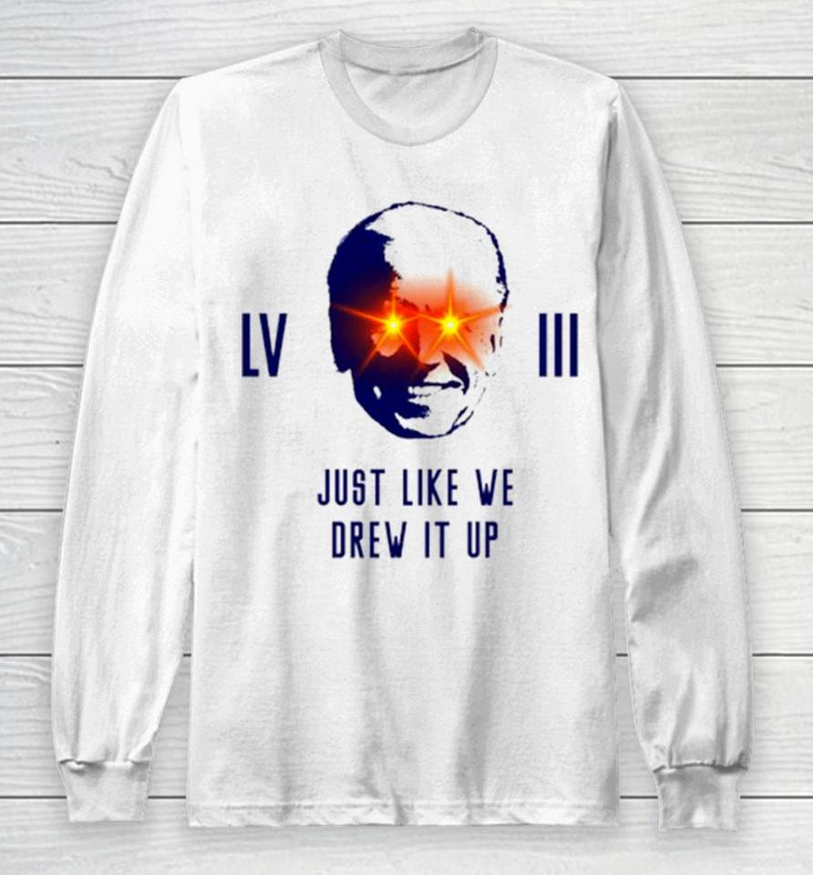 Joe Biden Lviii Just Like We Drew It Up Long Sleeve T-Shirt