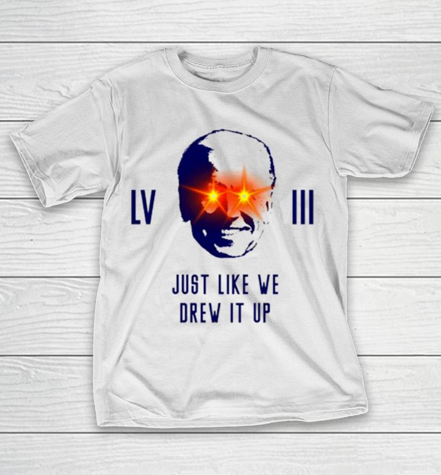 Joe Biden Lviii Just Like We Drew It Up T-Shirt