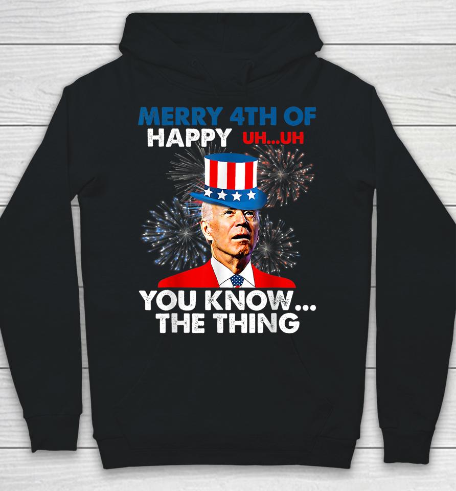Joe Biden Merry 4Th Of You Know The Thing 4Th Of July Hoodie
