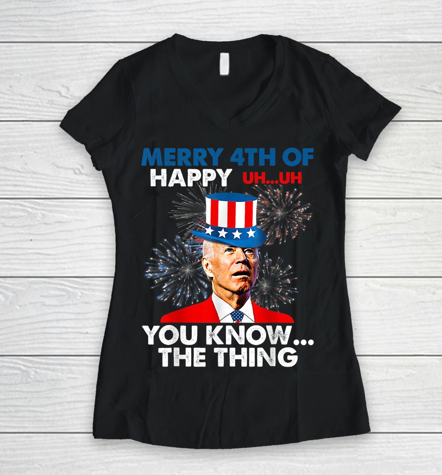 Joe Biden Merry 4Th Of You Know The Thing 4Th Of July Women V-Neck T-Shirt