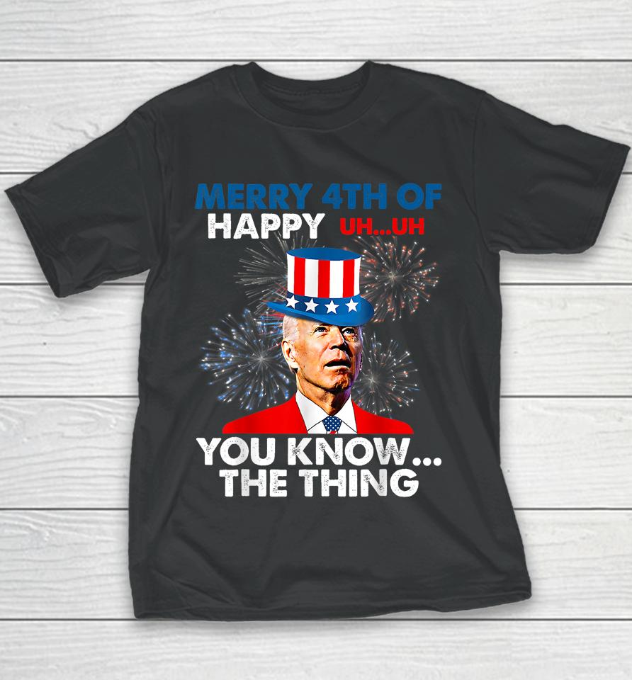 Joe Biden Merry 4Th Of You Know The Thing 4Th Of July Youth T-Shirt