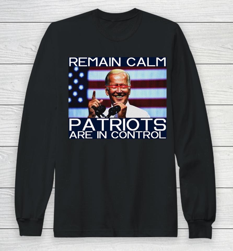 Joe Biden Remain Calm Patriots Are In Control Long Sleeve T-Shirt