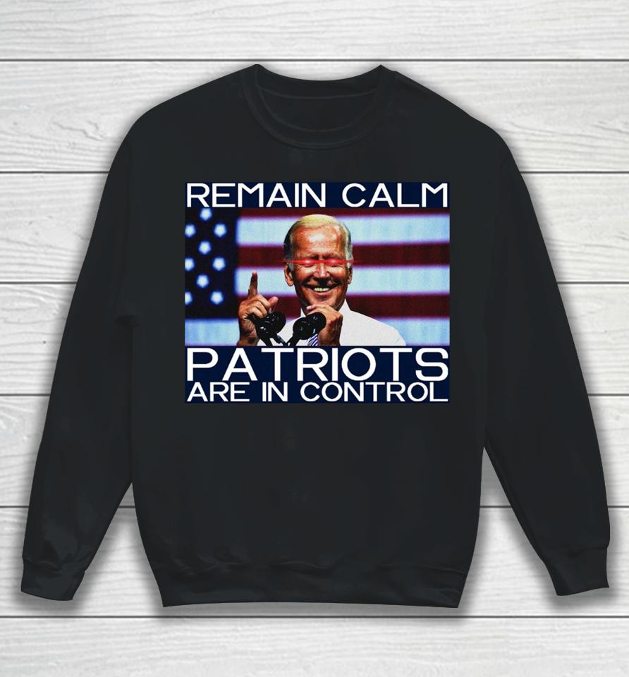 Joe Biden Remain Calm Patriots Are In Control Sweatshirt