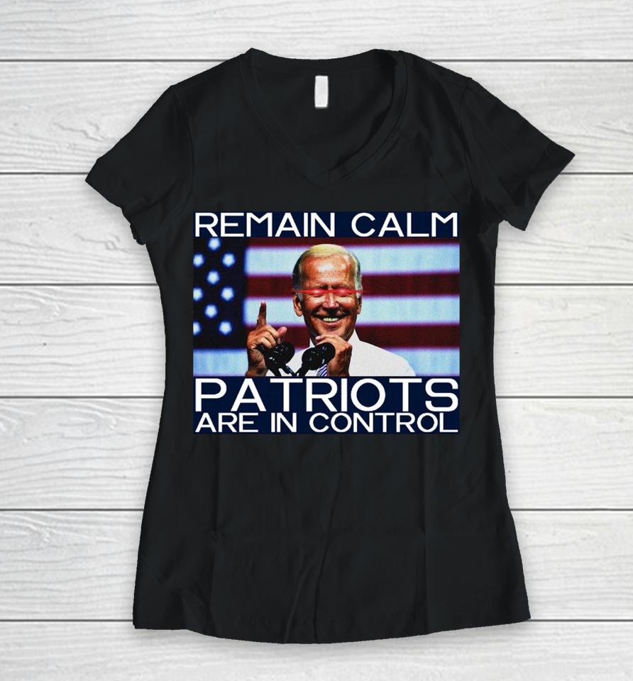 Joe Biden Remain Calm Patriots Are In Control Women V-Neck T-Shirt