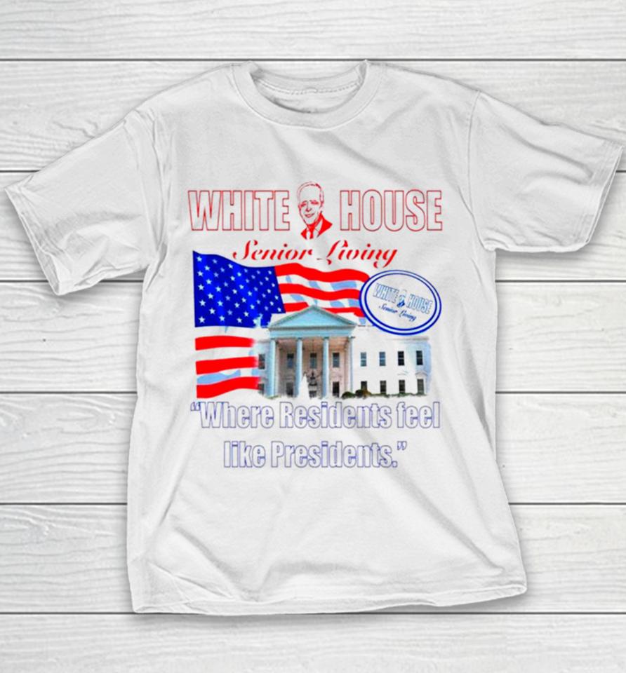 Joe Biden White House Senior Living Where Residents Feel Like Presidents Youth T-Shirt