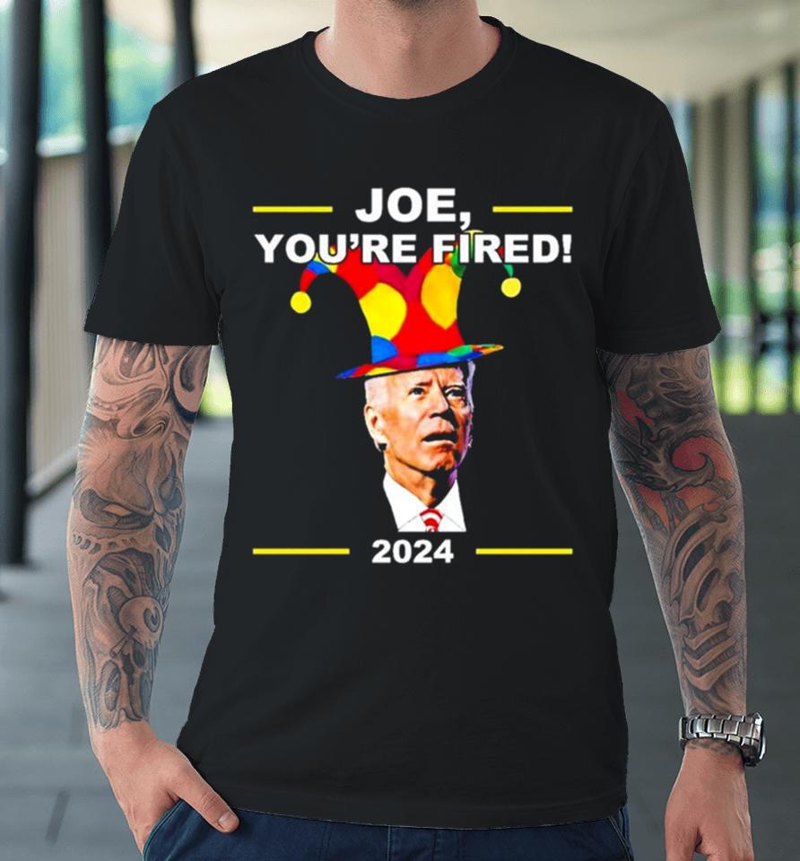 Joe Biden You’re Fired April Fools Day Premium T-Shirt