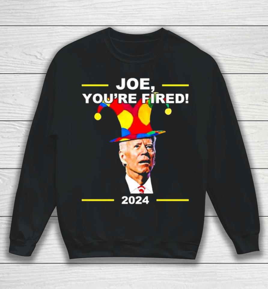 Joe Biden You’re Fired April Fools Day Sweatshirt