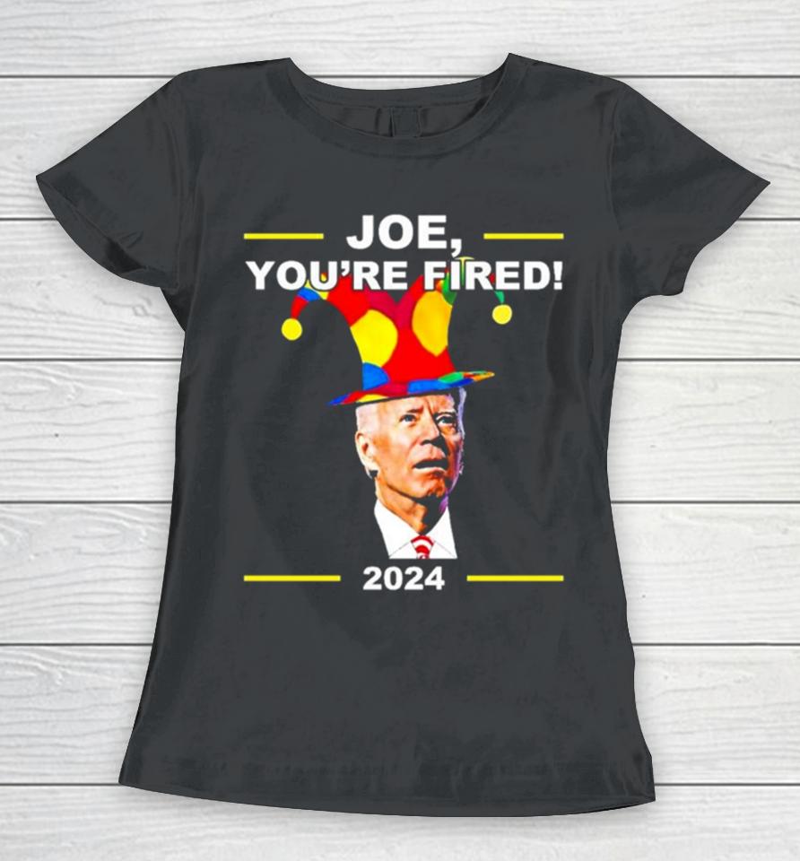 Joe Biden You’re Fired April Fools Day Women T-Shirt