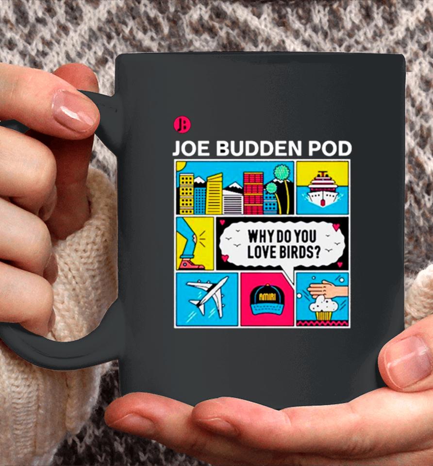 Joe Budden Pod Why Do You Love Birds Coffee Mug