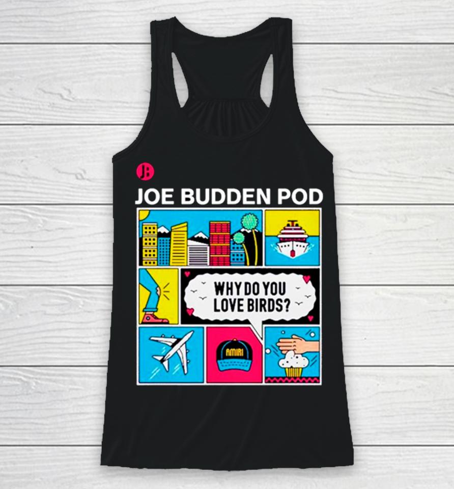 Joe Budden Pod Why Do You Love Birds Racerback Tank