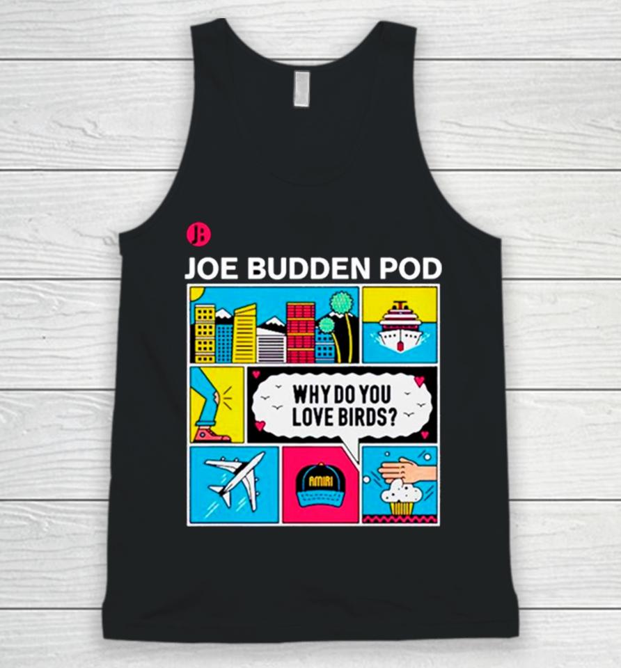 Joe Budden Pod Why Do You Love Birds Unisex Tank Top