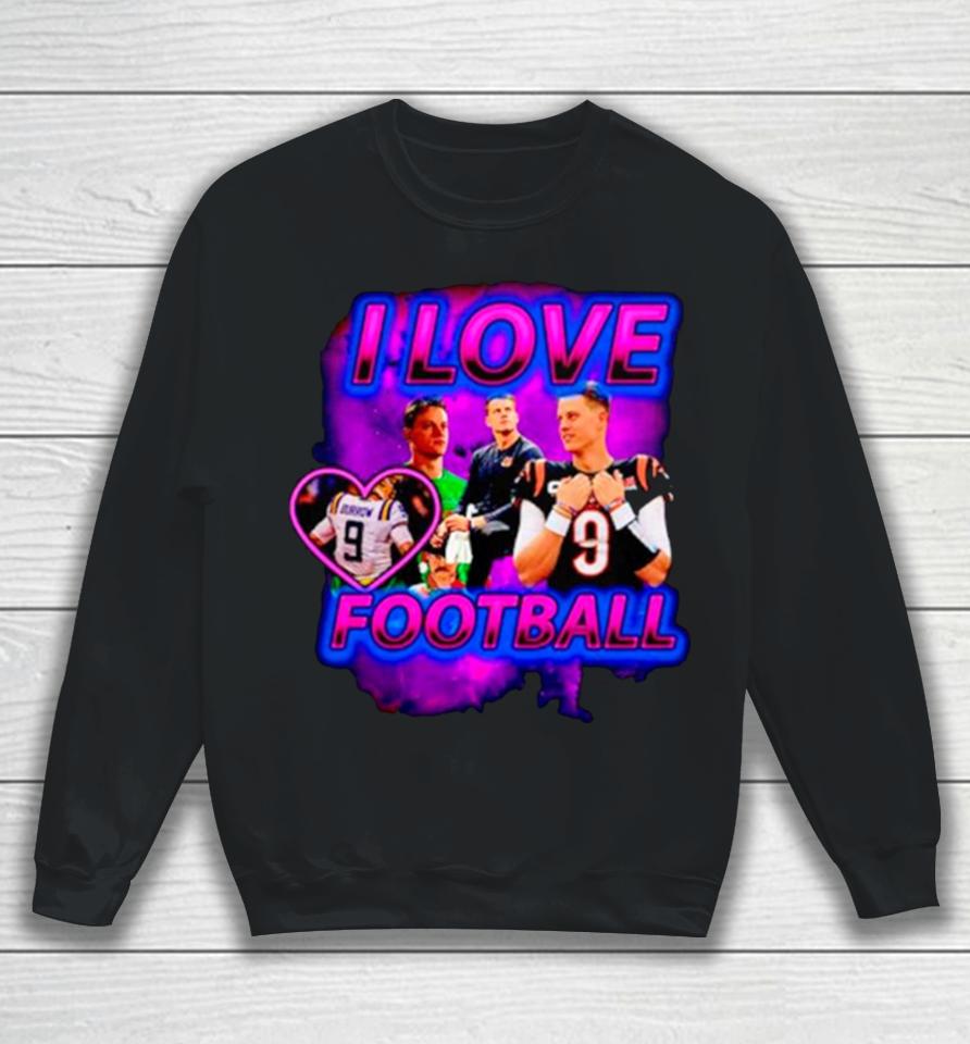 Joe Burrow Cincinnati Bengals I Love Football Sweatshirt