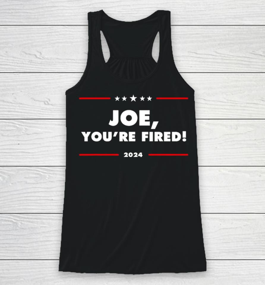 Joe You’re Fired Anti Biden Election 2024 Racerback Tank
