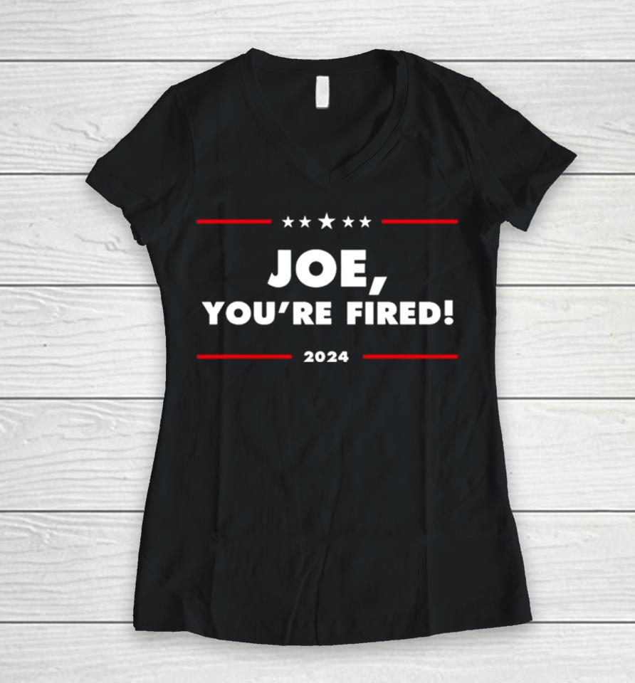 Joe You’re Fired Anti Biden Election 2024 Women V-Neck T-Shirt