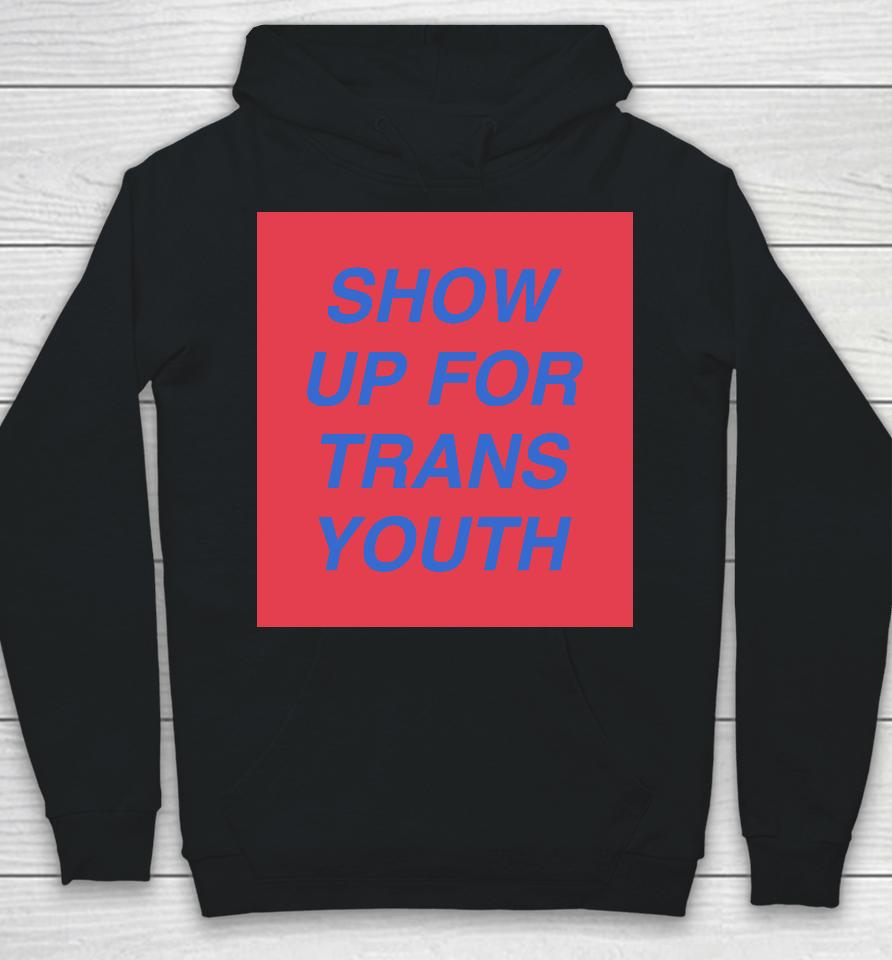 Joey Mannarino Show Up For Trans Hoodie