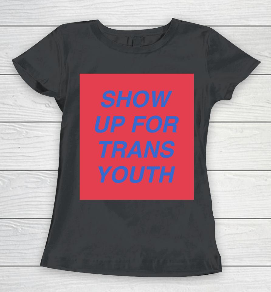 Joey Mannarino Show Up For Trans Women T-Shirt