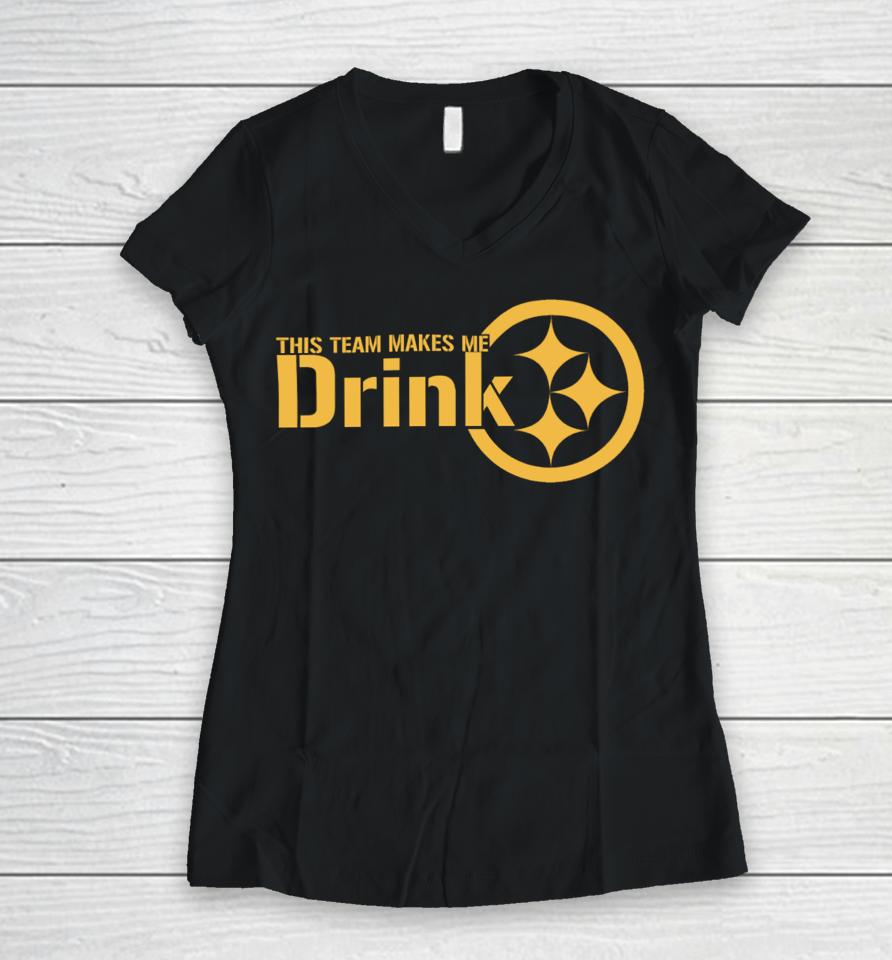 Joeybagovdonuts This Team Makes Me Drink Pittsburgh Steelers Women V-Neck T-Shirt