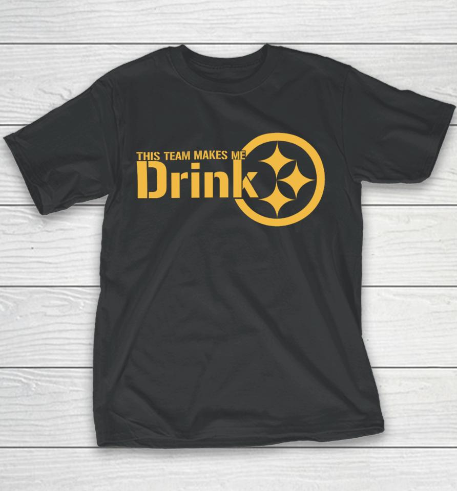 Joeybagovdonuts This Team Makes Me Drink Pittsburgh Steelers Youth T-Shirt