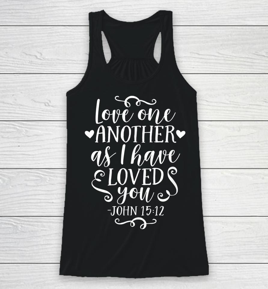 John 15 12 Love One Another As I Have Loved You Racerback Tank