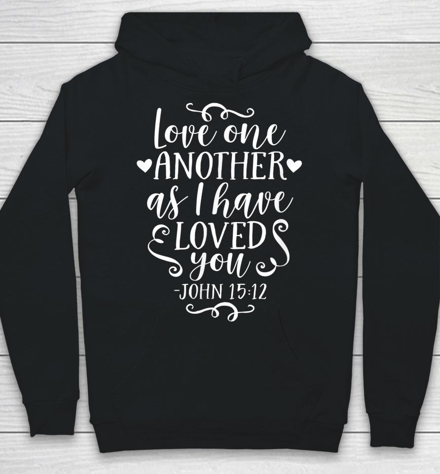 John 15 12 Love One Another As I Have Loved You Hoodie