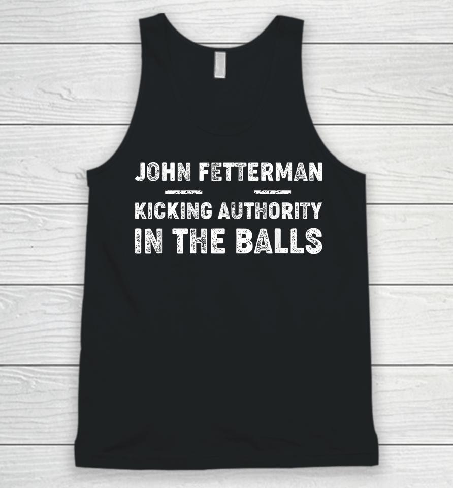 John Fetterman - Kicking Authority In The Balls Unisex Tank Top