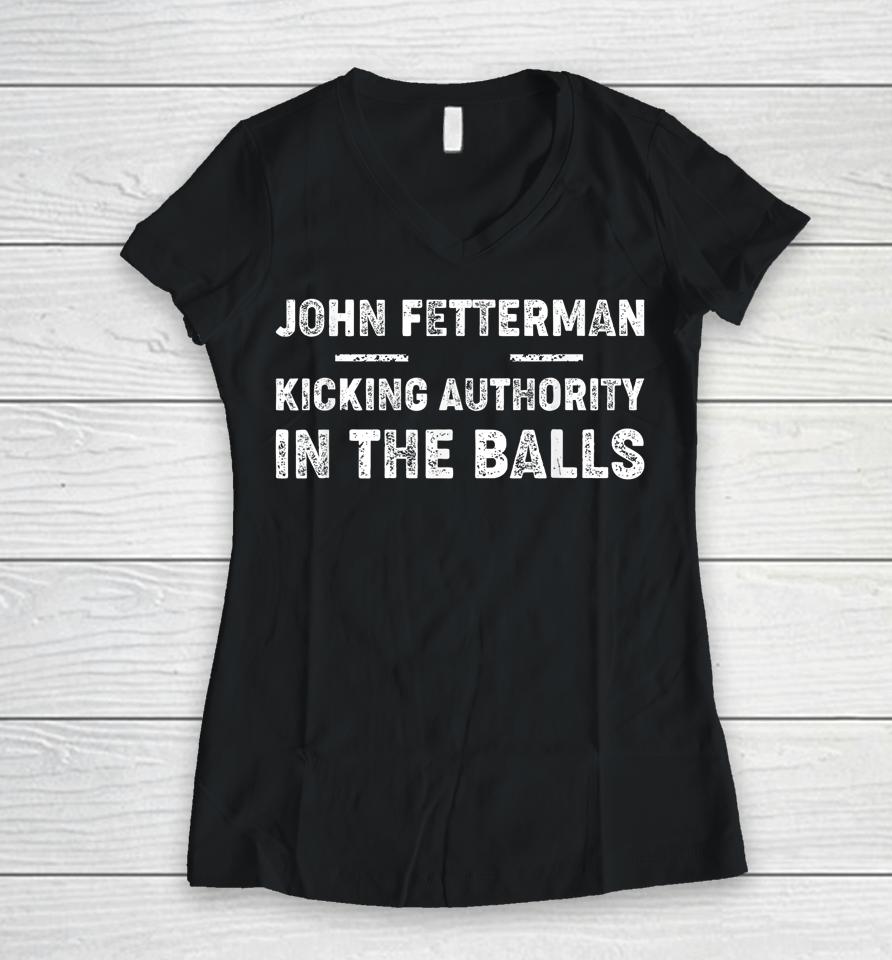 John Fetterman - Kicking Authority In The Balls Women V-Neck T-Shirt