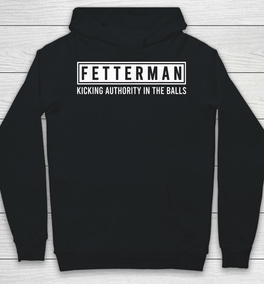 John Fetterman - Kicking Authority In The Balls Hoodie