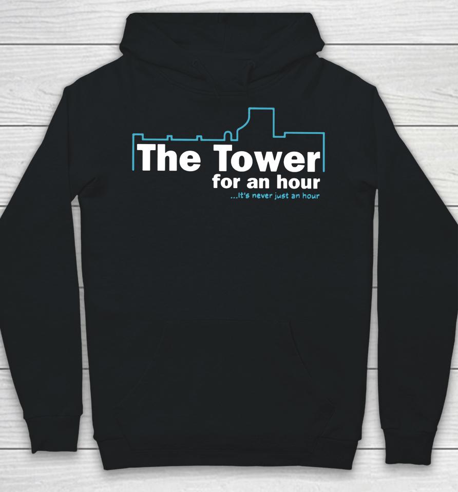 John Hannah The Tower For An Hour It's Never Just An Hour Hoodie