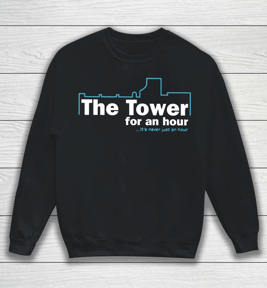 John Hannah The Tower For An Hour It's Never Just An Hour Sweatshirt