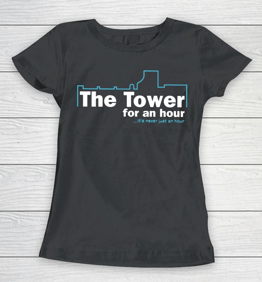 John Hannah The Tower For An Hour It's Never Just An Hour Women T-Shirt