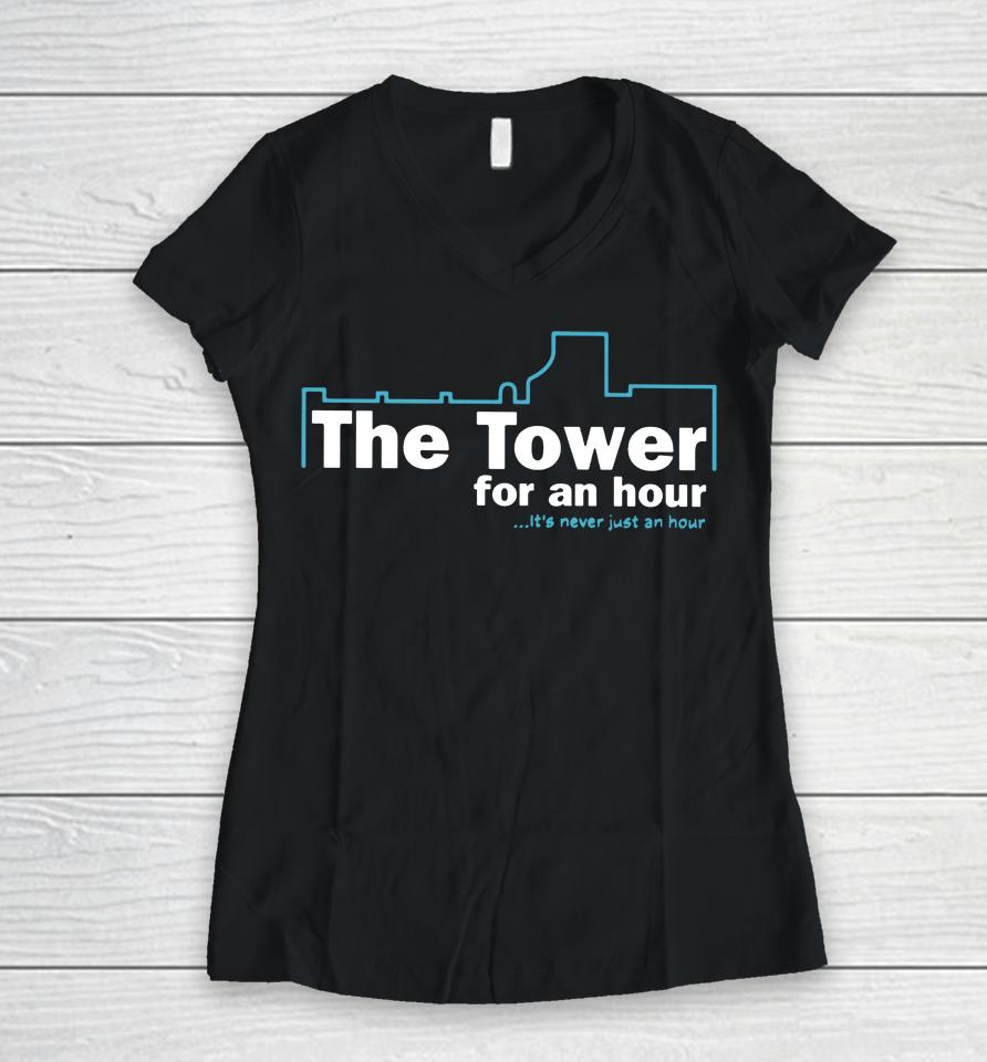 John Hannah The Tower For An Hour It's Never Just An Hour Women V-Neck T-Shirt
