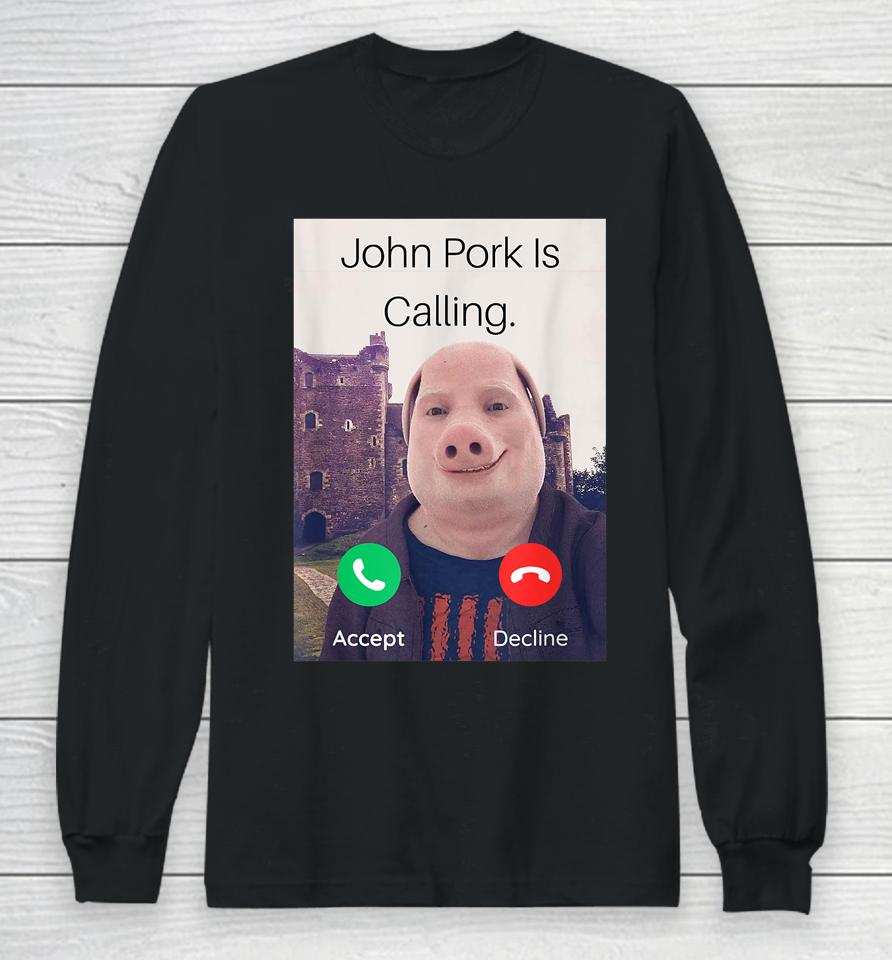 John Pork Is Calling Answer Call Phone Long Sleeve T-Shirt
