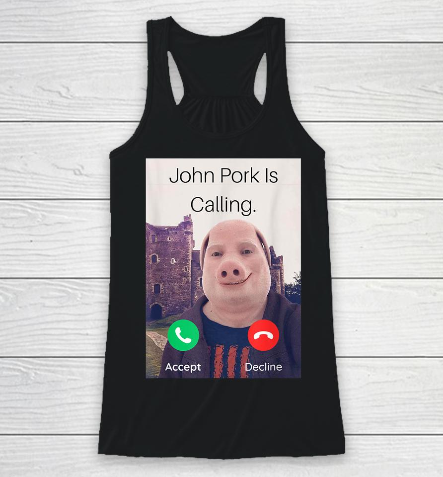 John Pork Is Calling Answer Call Phone Racerback Tank