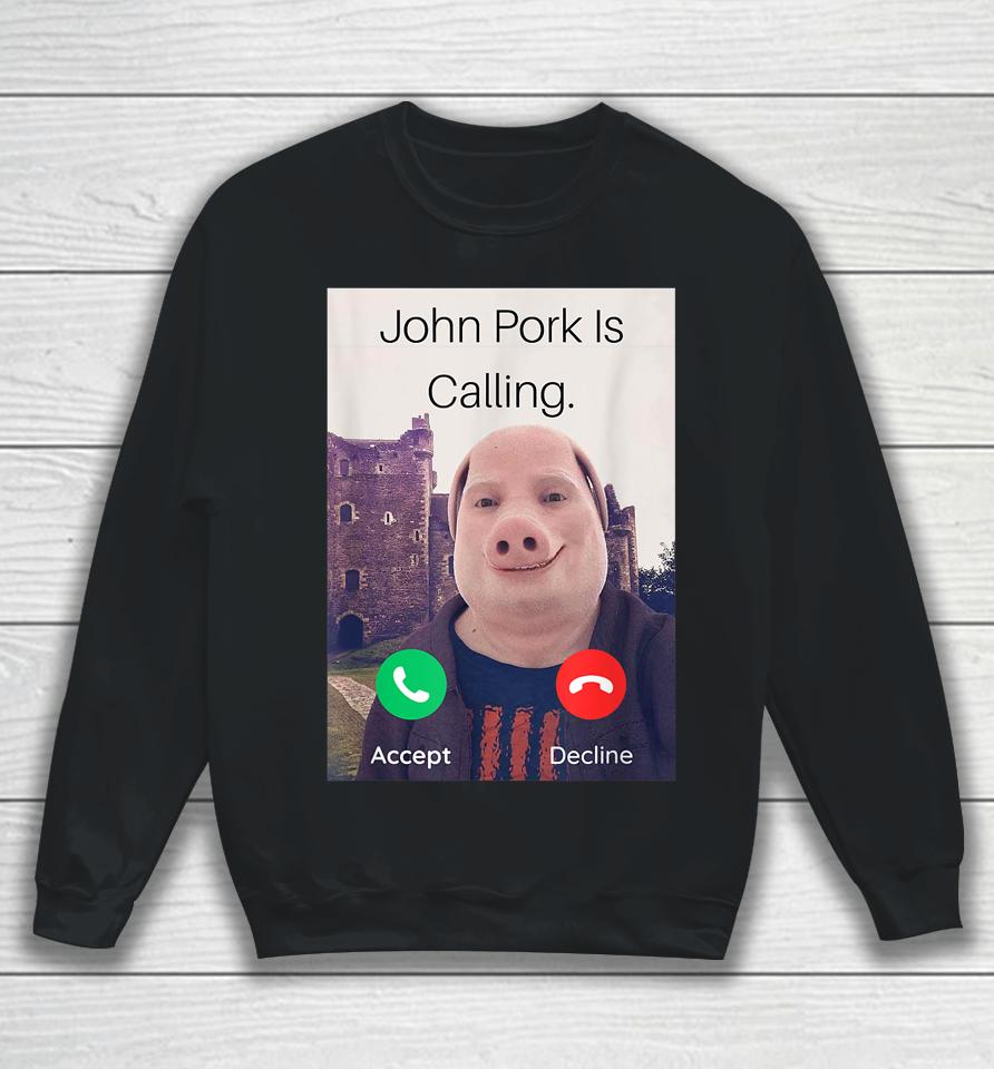 John Pork Is Calling Answer Call Phone Sweatshirt