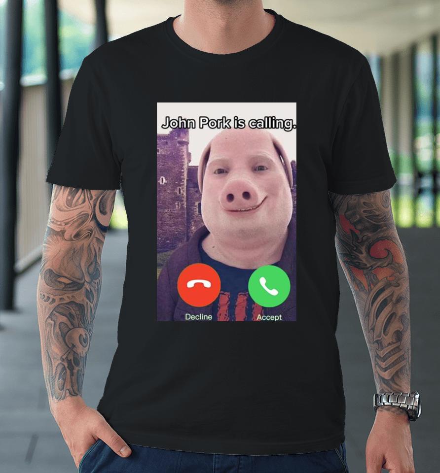 John Pork Is Calling Funny Answer Call Phone Premium T-Shirt