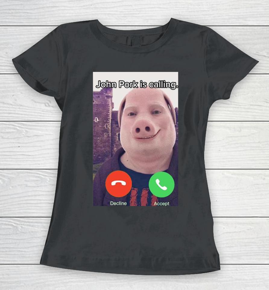 John Pork Is Calling Funny Answer Call Phone Women T-Shirt