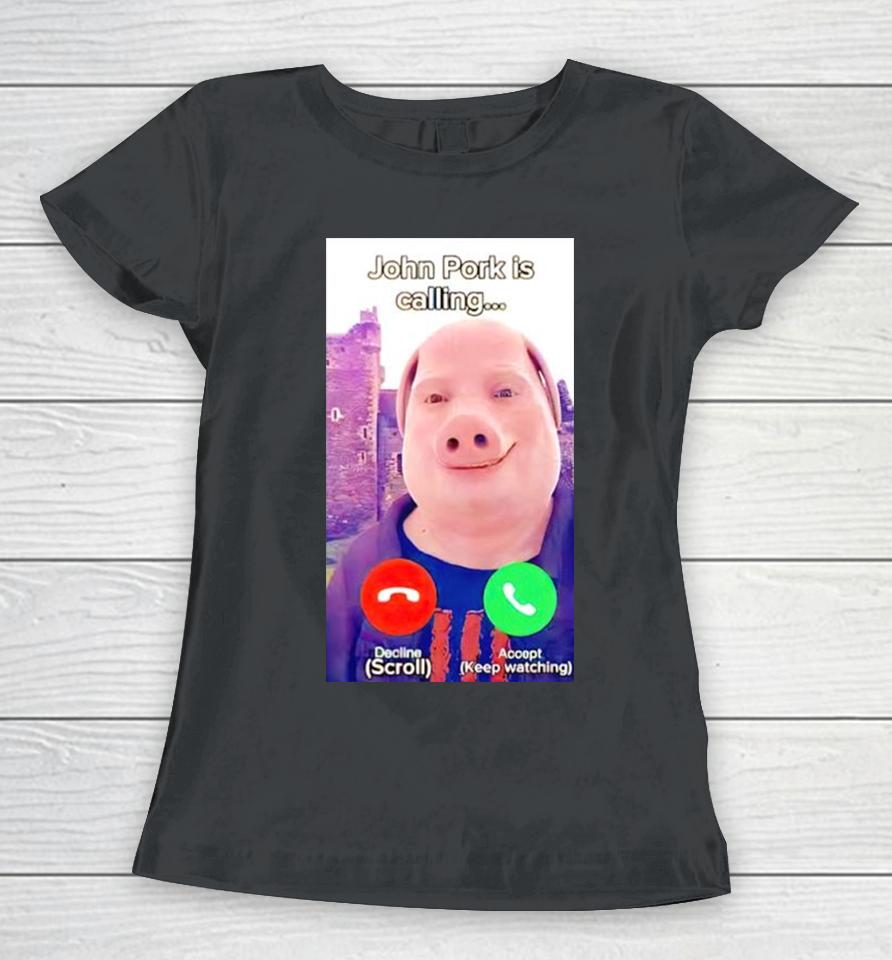 John Pork Is Calling Women T-Shirt