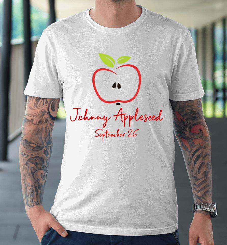 Johnny Appleseed September 26 Day Teachers Apple Premium T-Shirt