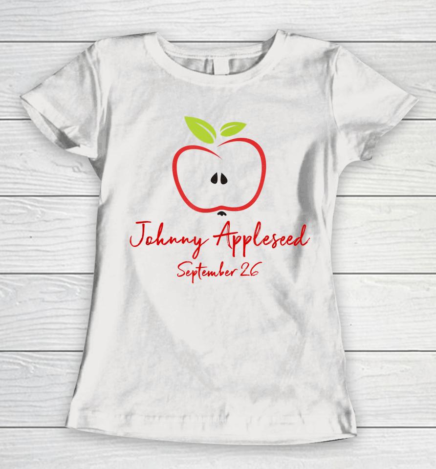 Johnny Appleseed September 26 Day Teachers Apple Women T-Shirt
