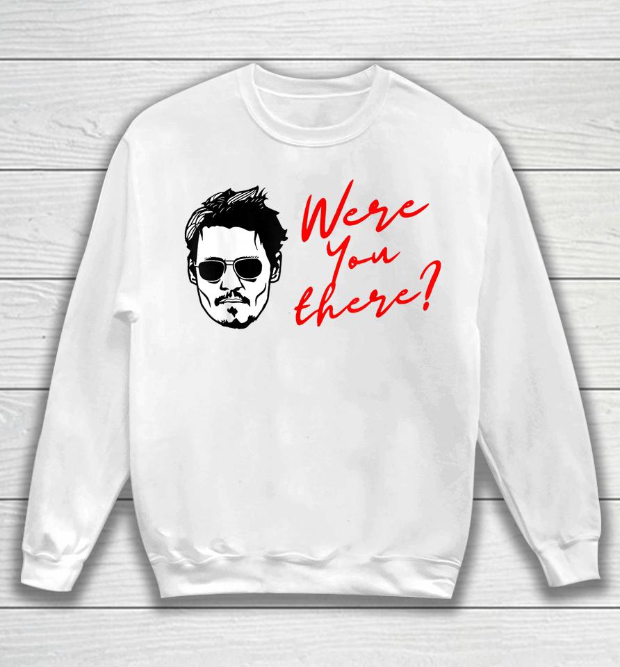 Johnny Depp Were You There Sweatshirt