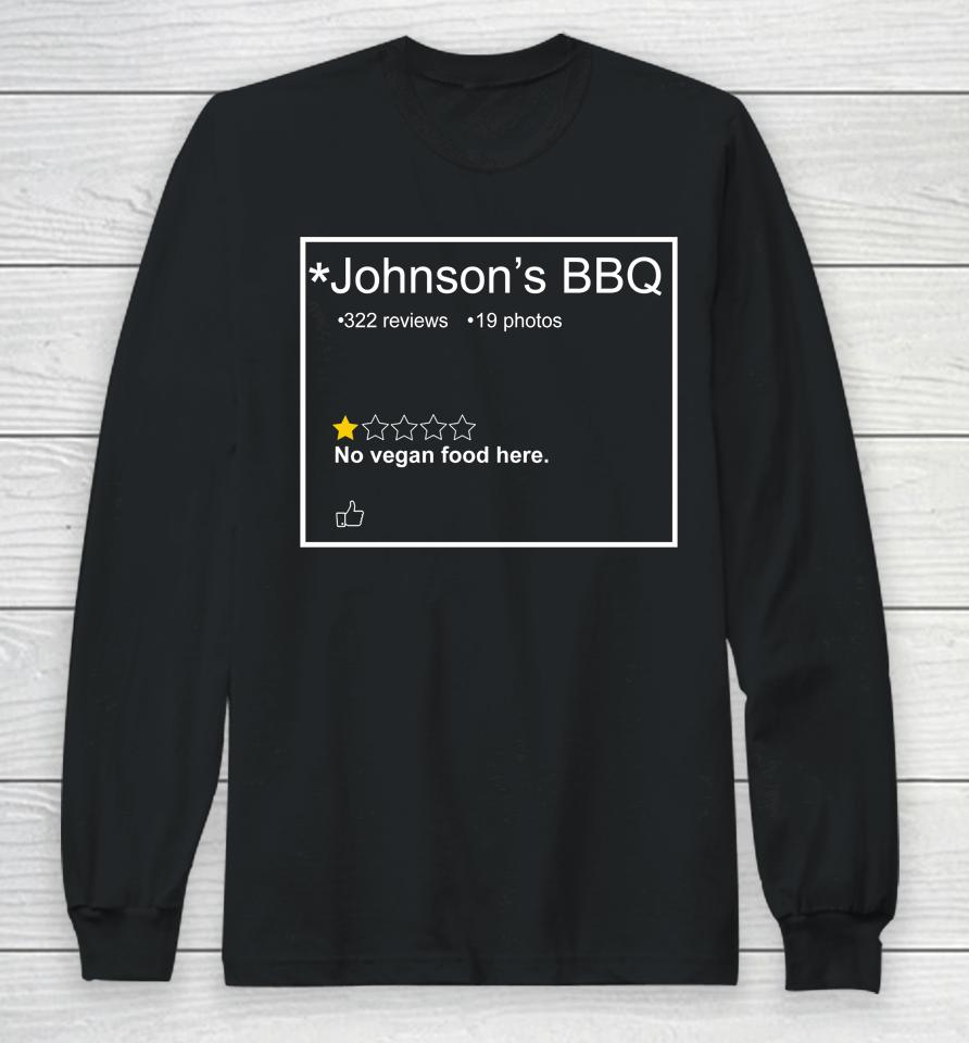 Johnson's Bbq No Vegan Food Here Long Sleeve T-Shirt