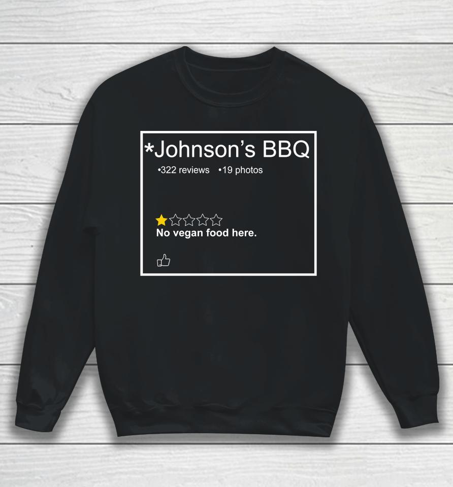 Johnson's Bbq No Vegan Food Here Sweatshirt